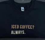 Iced Coffee? Always.